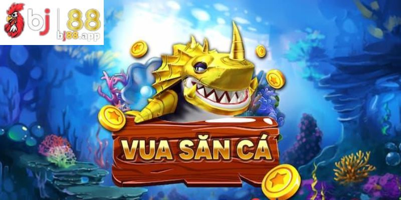 Trò chơi vua săn cá được yêu thích tại sảnh game 