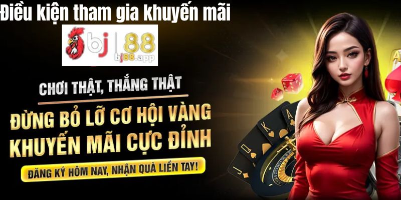 Điều kiện để tham gia các chương trình khuyến mãi tại Bj88