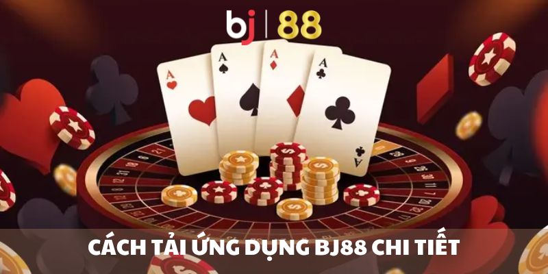 Cách tải ứng dụng Bj88 chi tiết